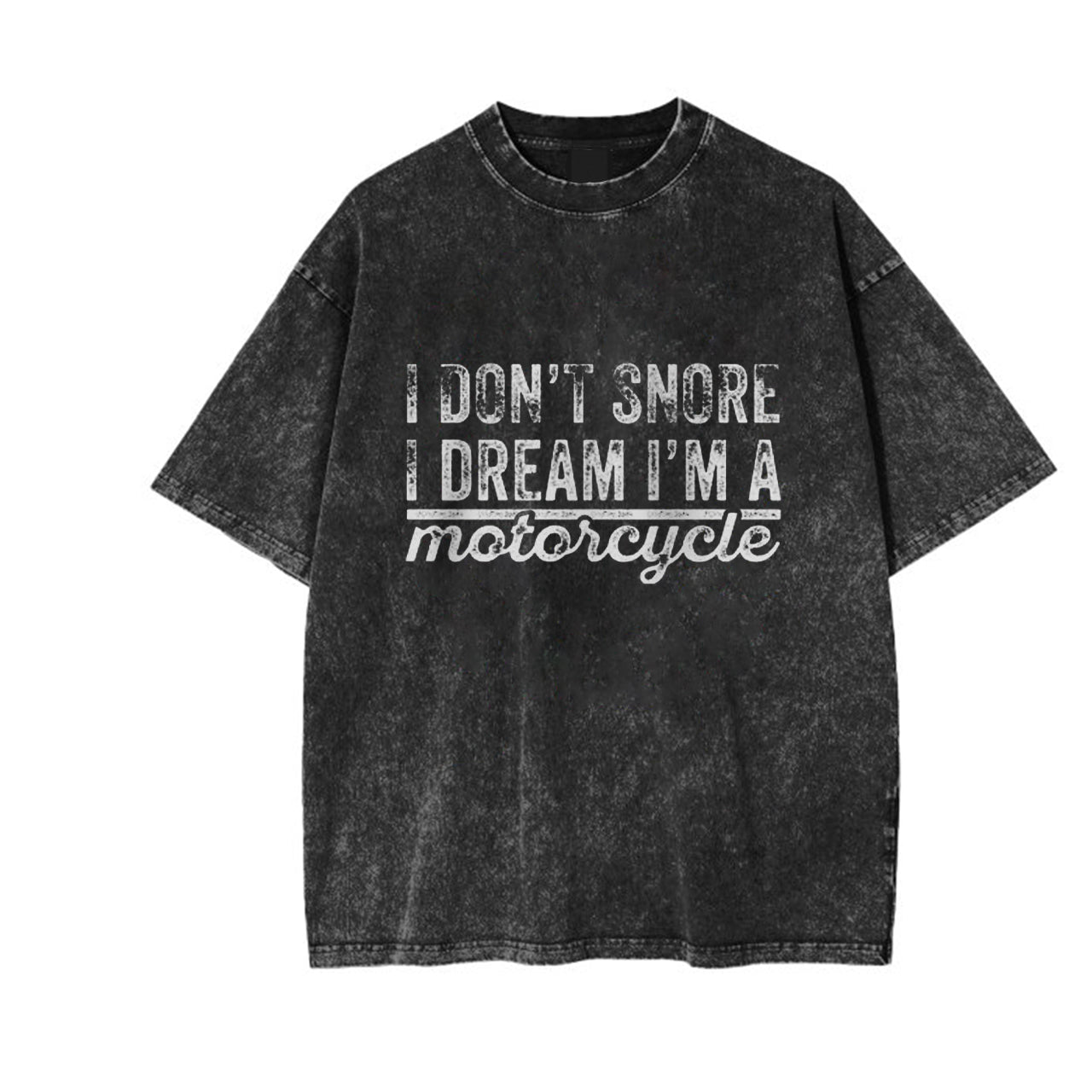 I Don't Snore I Dream I'm A Motorcycle Garment-dye Tees