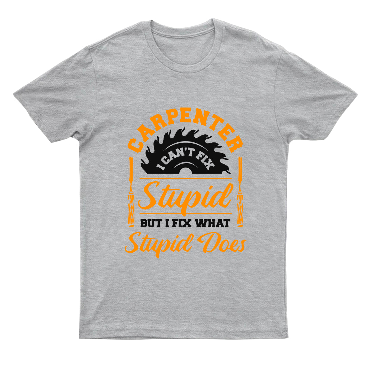 Carpenter I Can't Fix Stupid T-shirt