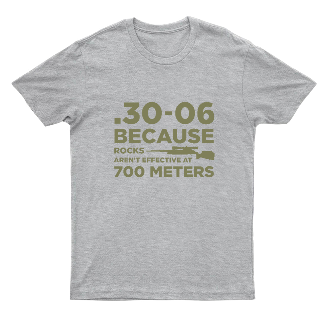30-06 308 Because Rocks Aren't Effective At 700 Meters T-Shirts