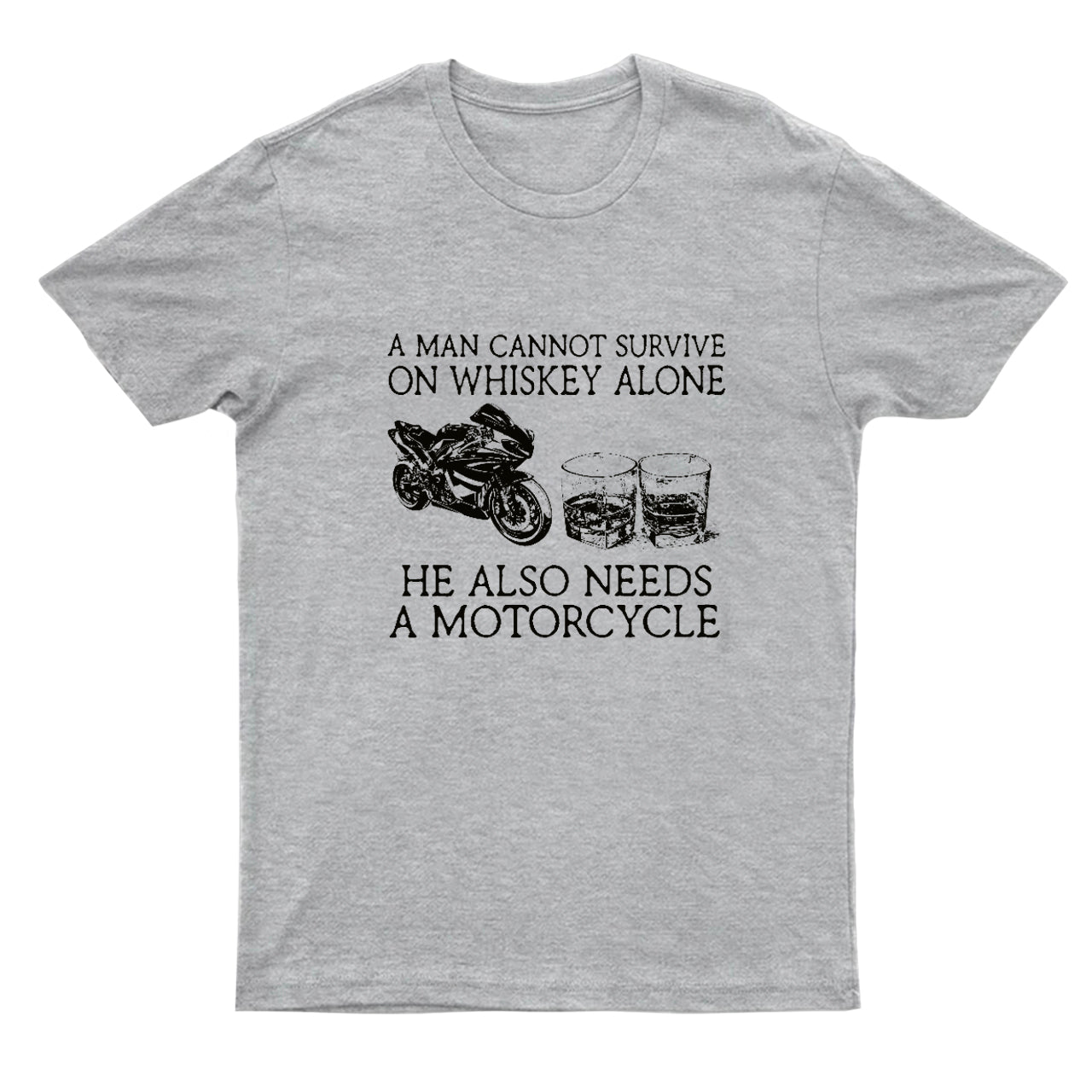 A Man Cannot Survive On Whiskey Alone He Also Needs A Motorcycle T-Shirts