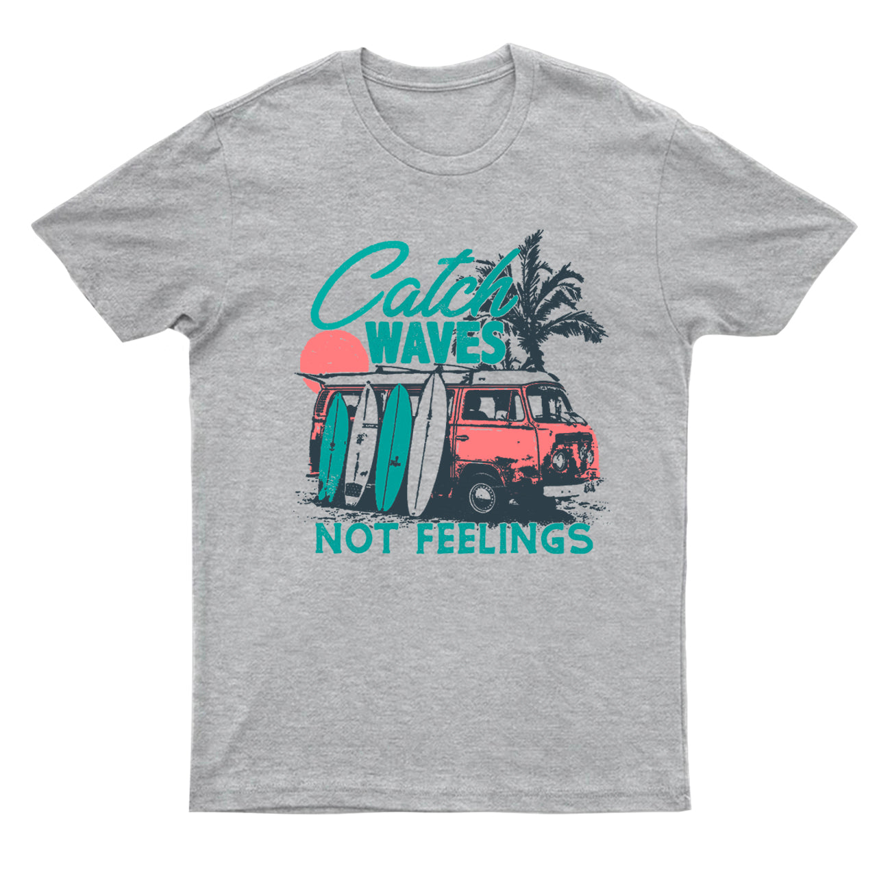 Catch Waves Not Feelings T-Shirts