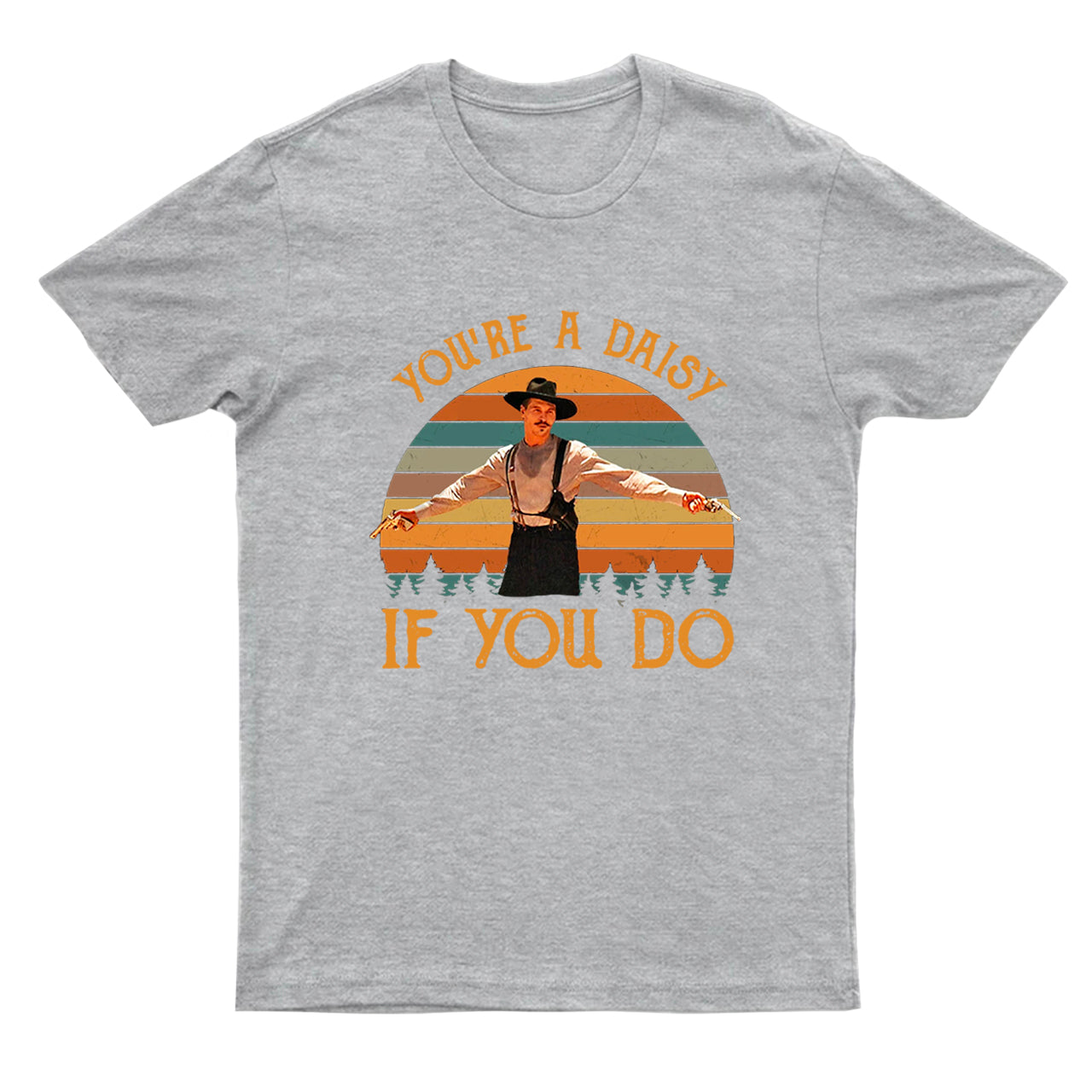 You're A Daisy If You Do T-Shirts