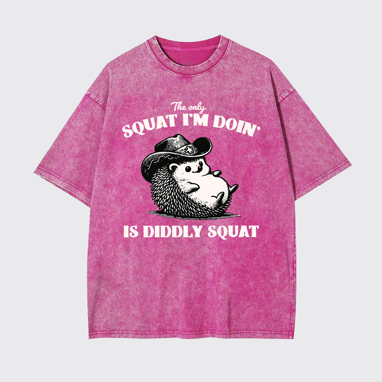 The Only Squat I'm Doing,Is Diddly Squat Garment-dye Tees