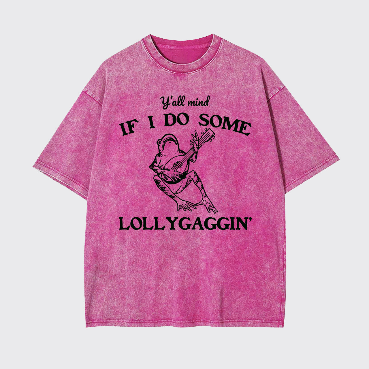 Y'all Mind If I Do Some Lollygagging Garment-dye Tees