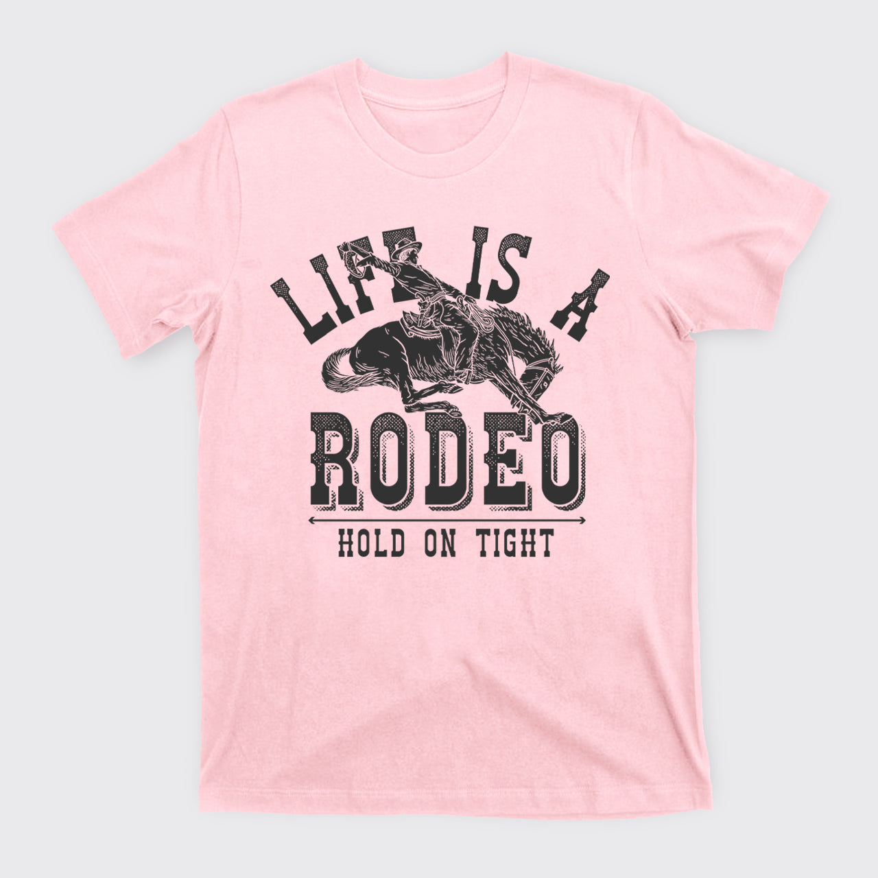 Life Is A Rodeo Hold On Tight T-Shirts