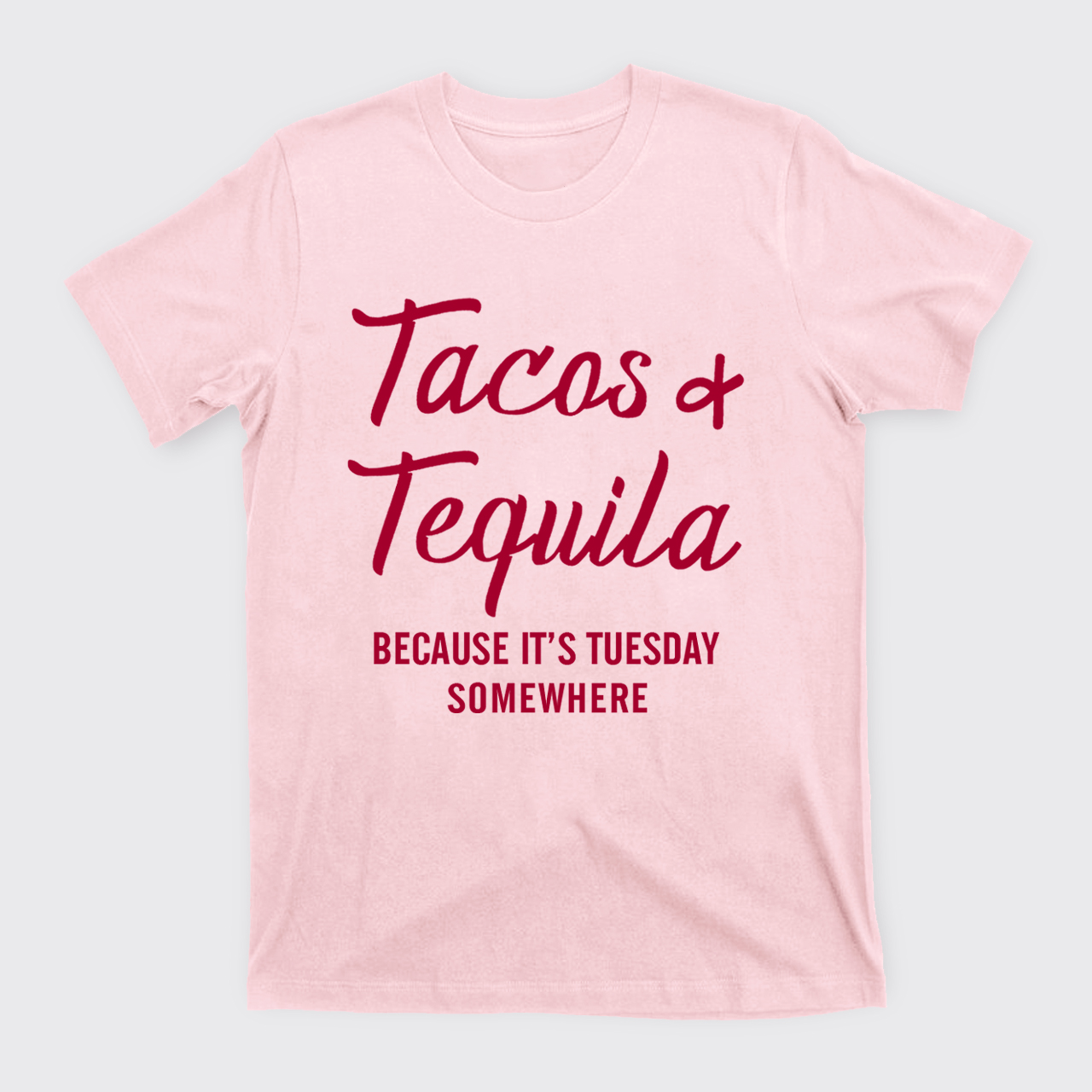 Tacos and Tequila Because It's Tuesday Somewhere T-Shirts