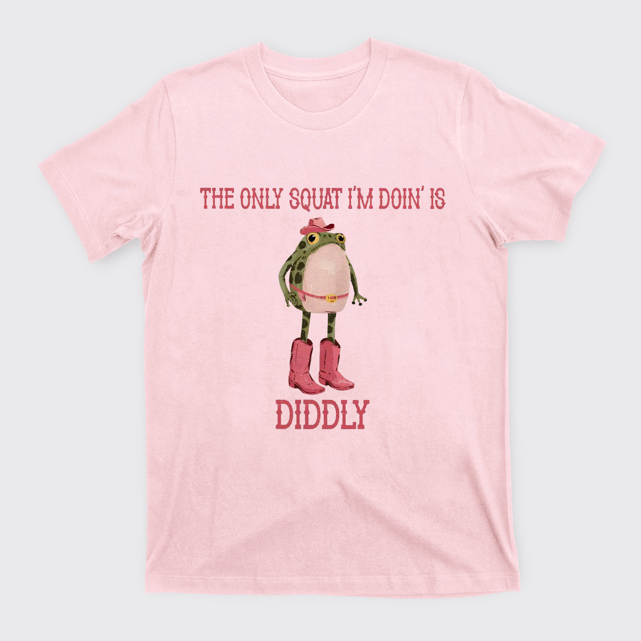 The Only Squat I'm Doin' Is Diddly T-Shirts