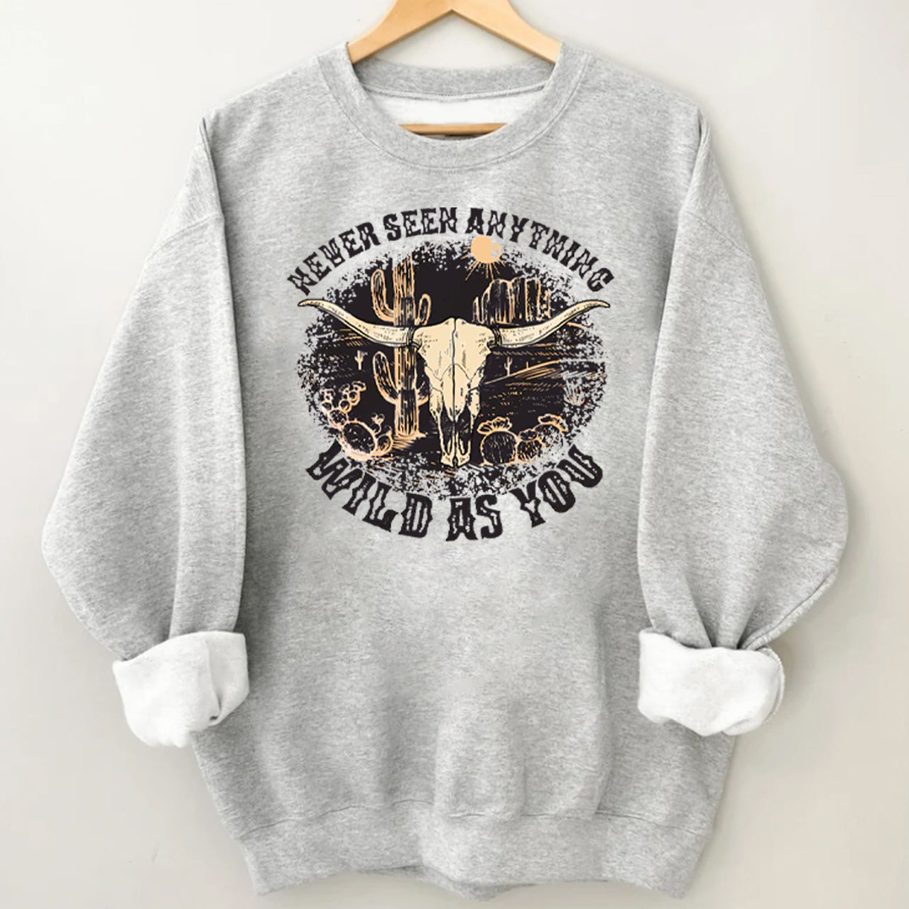 Cowboy Never Seen Anything Wild As You Sweatshirt