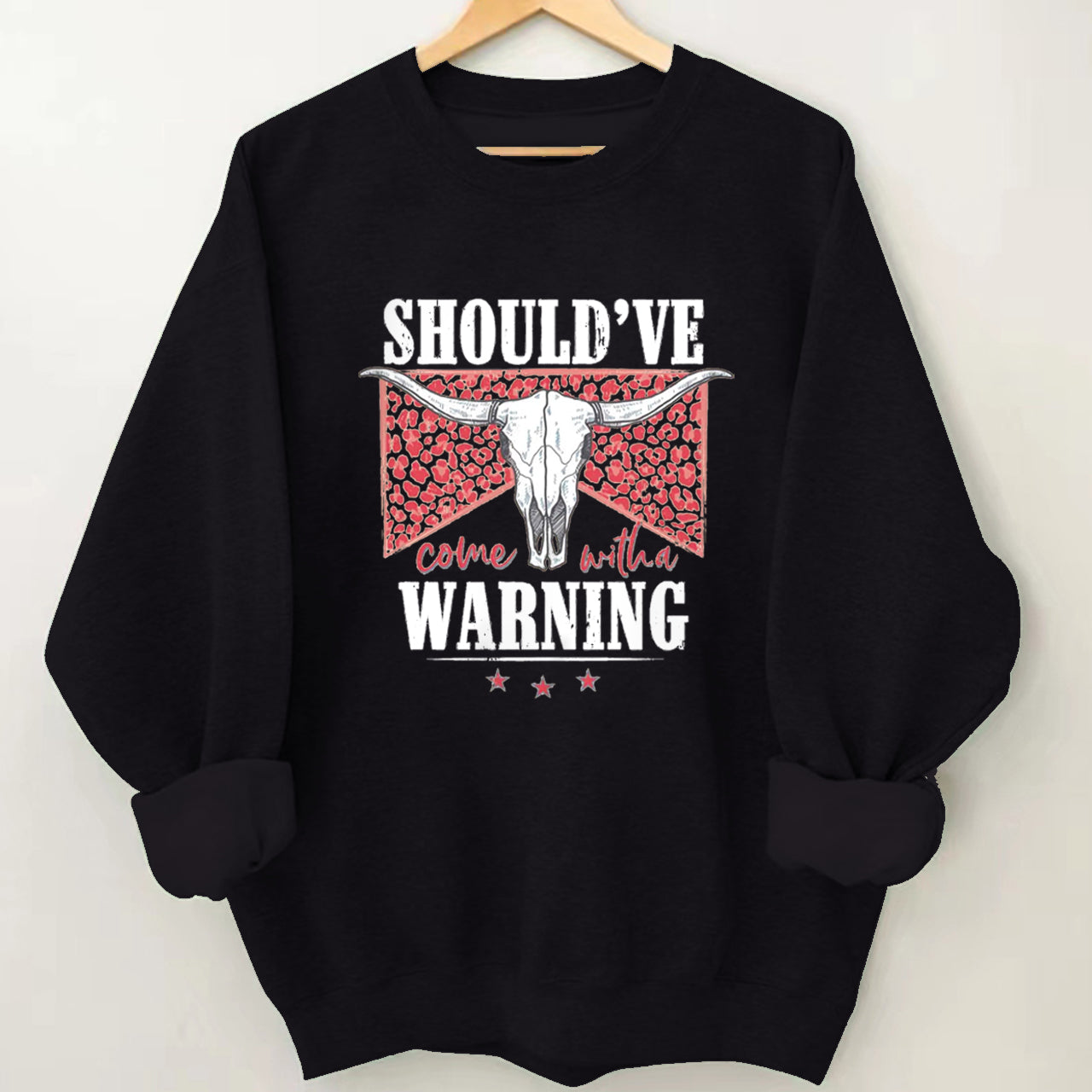Cowboy should��ve warning Sweatshirt