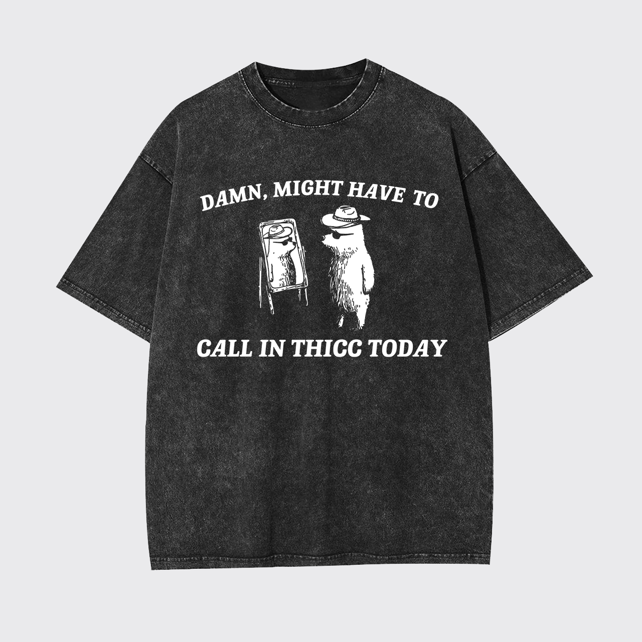 Damn,Might Have To Call In Thicc Today Garment-dye Tees