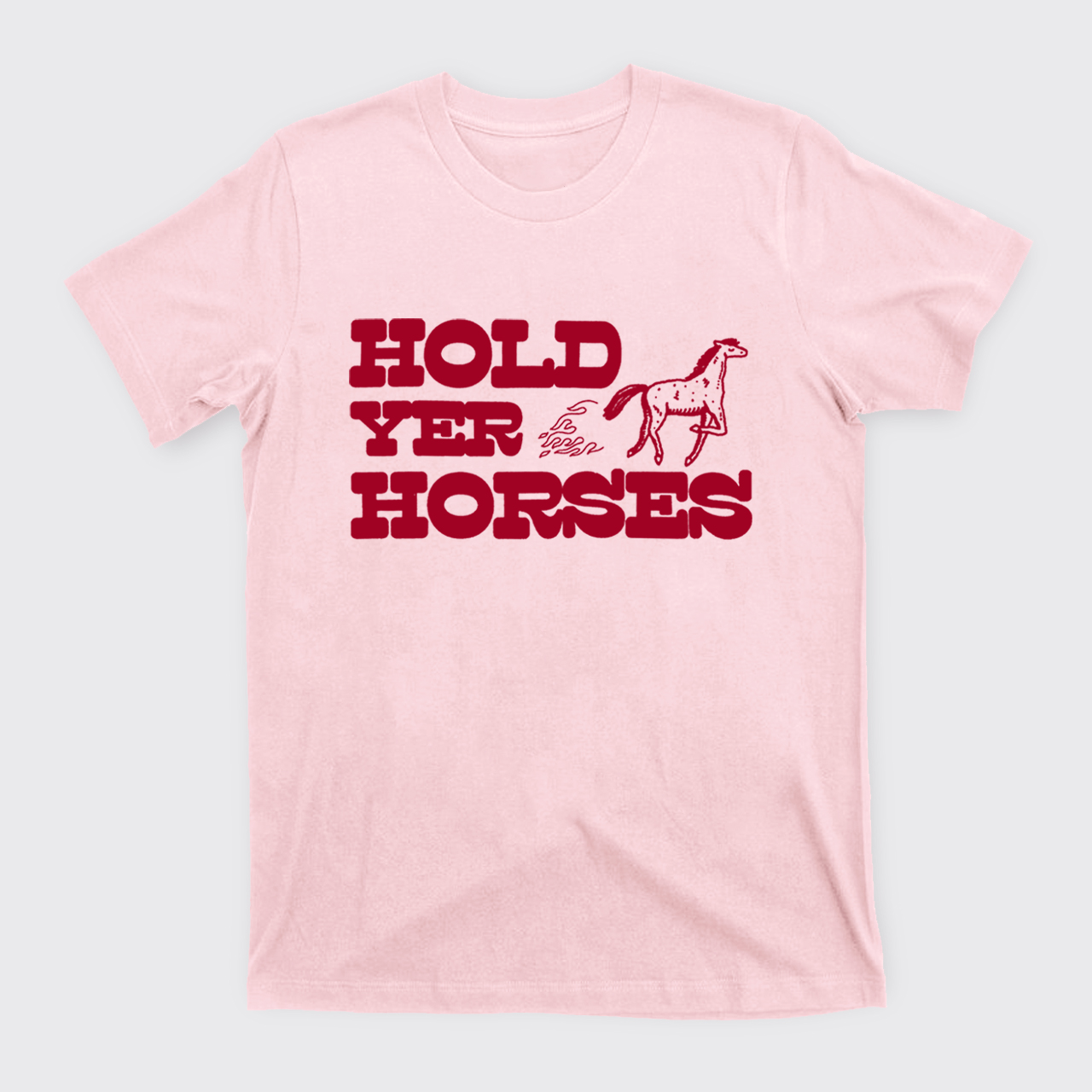 Hold Yer Horses T-Shirts