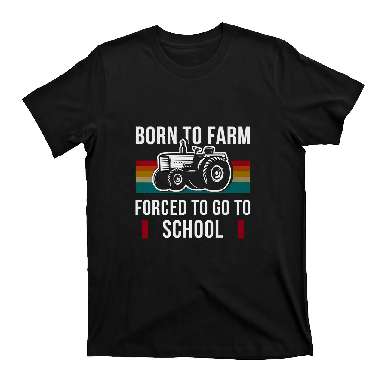 Born To Farm Forced to Go To School T-shirt