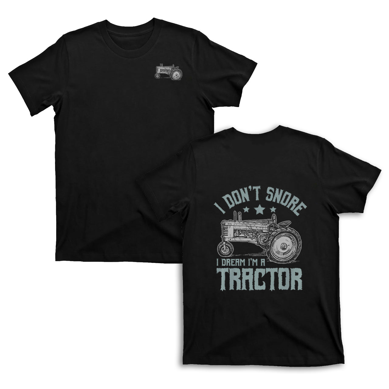 I Don't Snore I Dream I'm A Tractor T-shirt