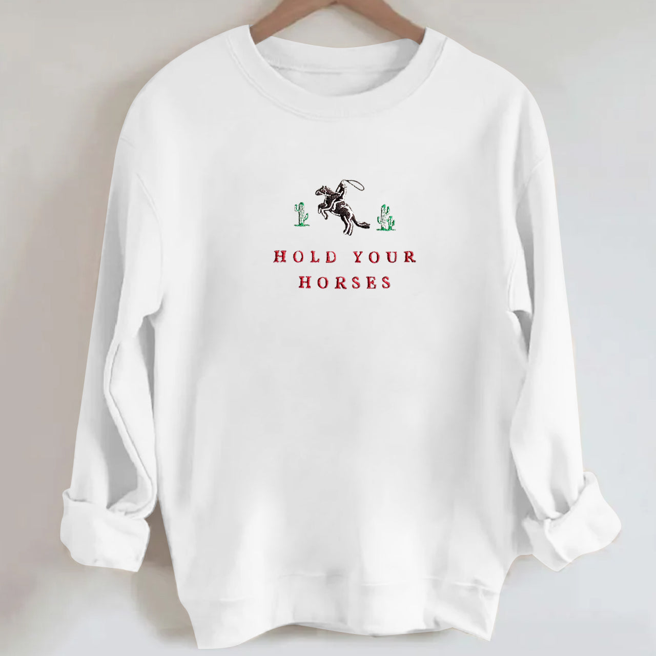Classic Embroidery Hold Your Horses Sweatshirt