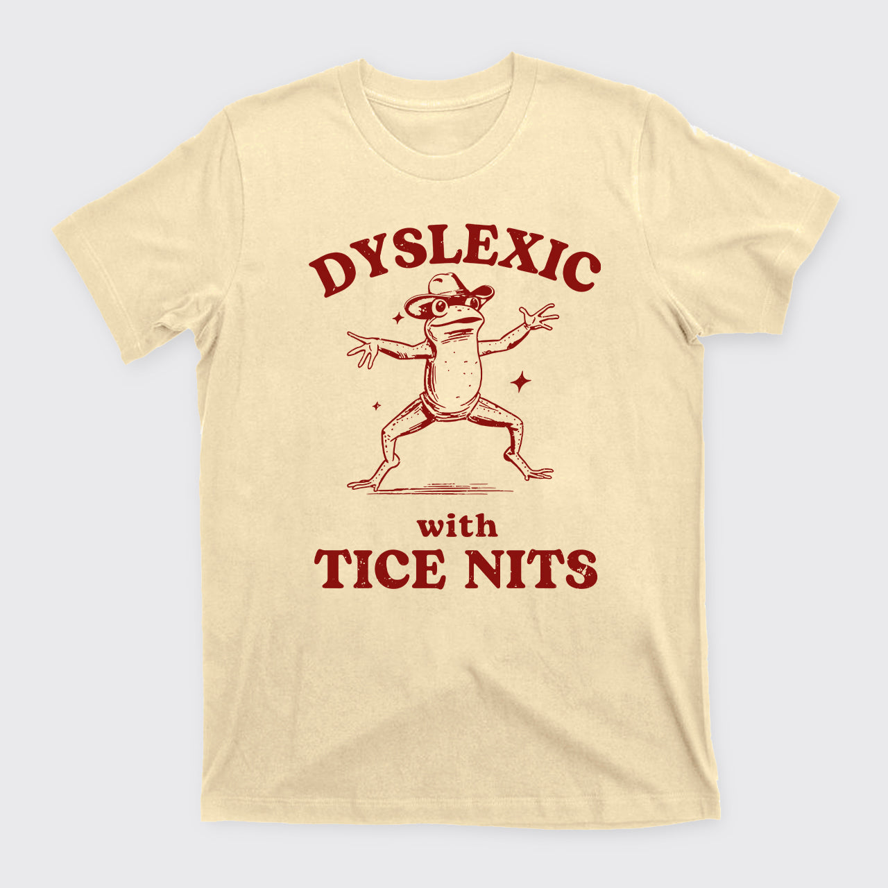 Dyslexic With Tice Nits Funny Frog T-Shirts