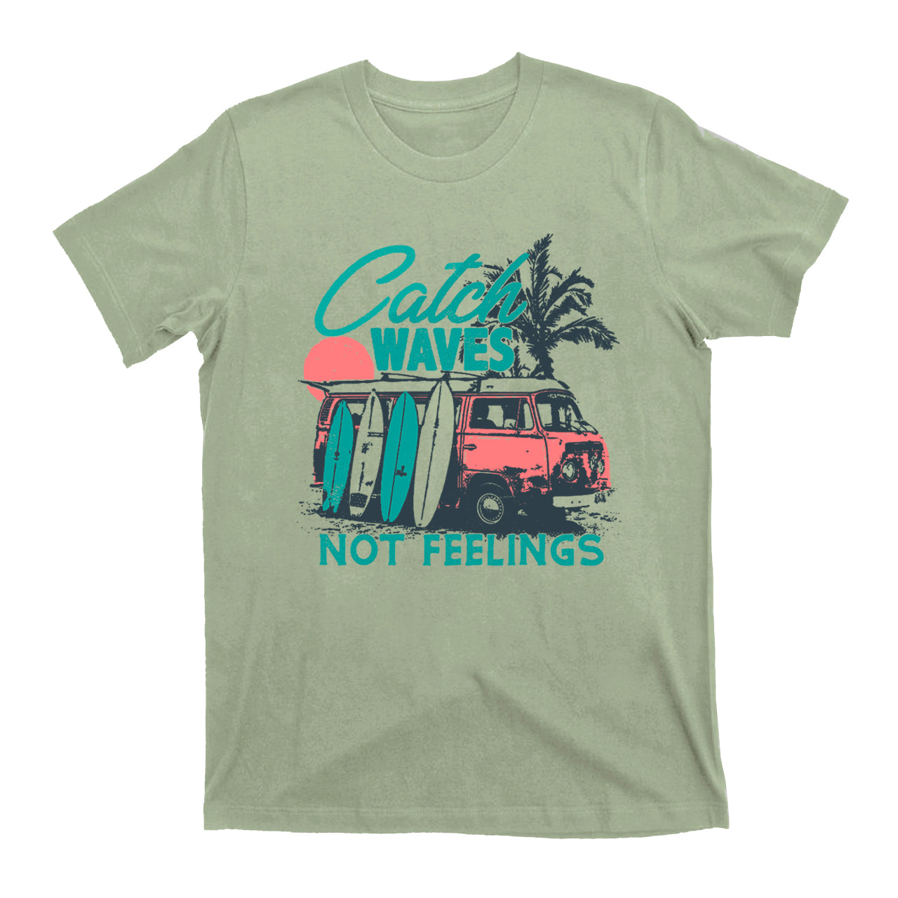 Catch Waves Not Feelings T-Shirts