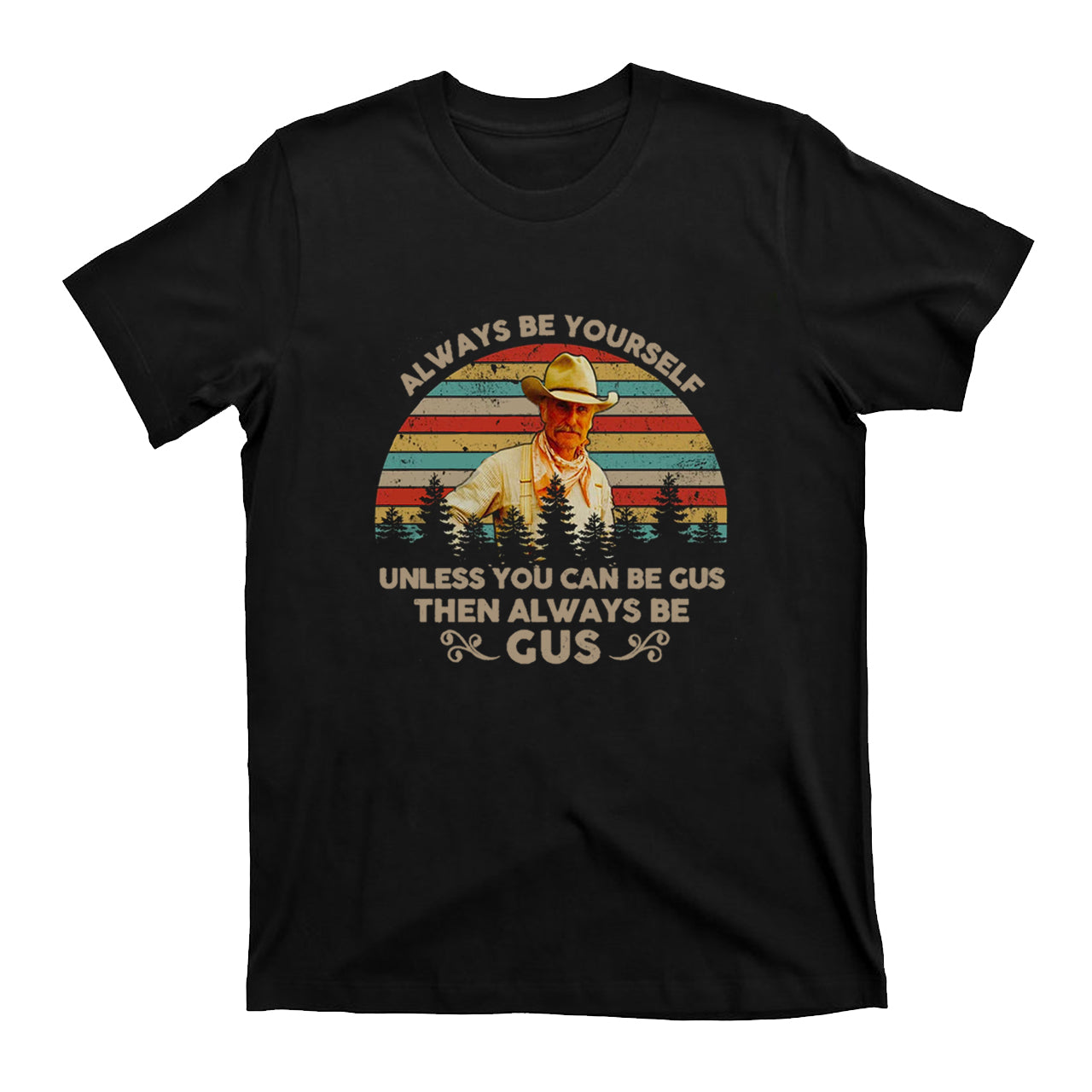 Gus McCrae Always Be Yourself T-Shirts