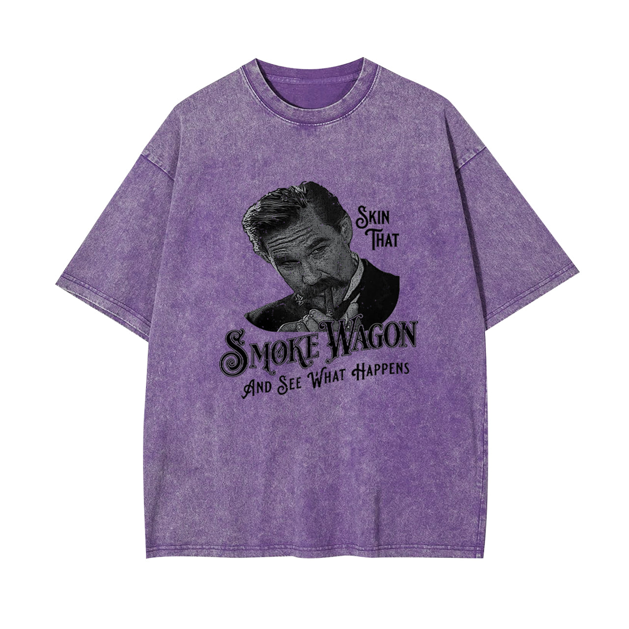 Skin That Smoke Wagon and See What Happens Garment-dye Tees