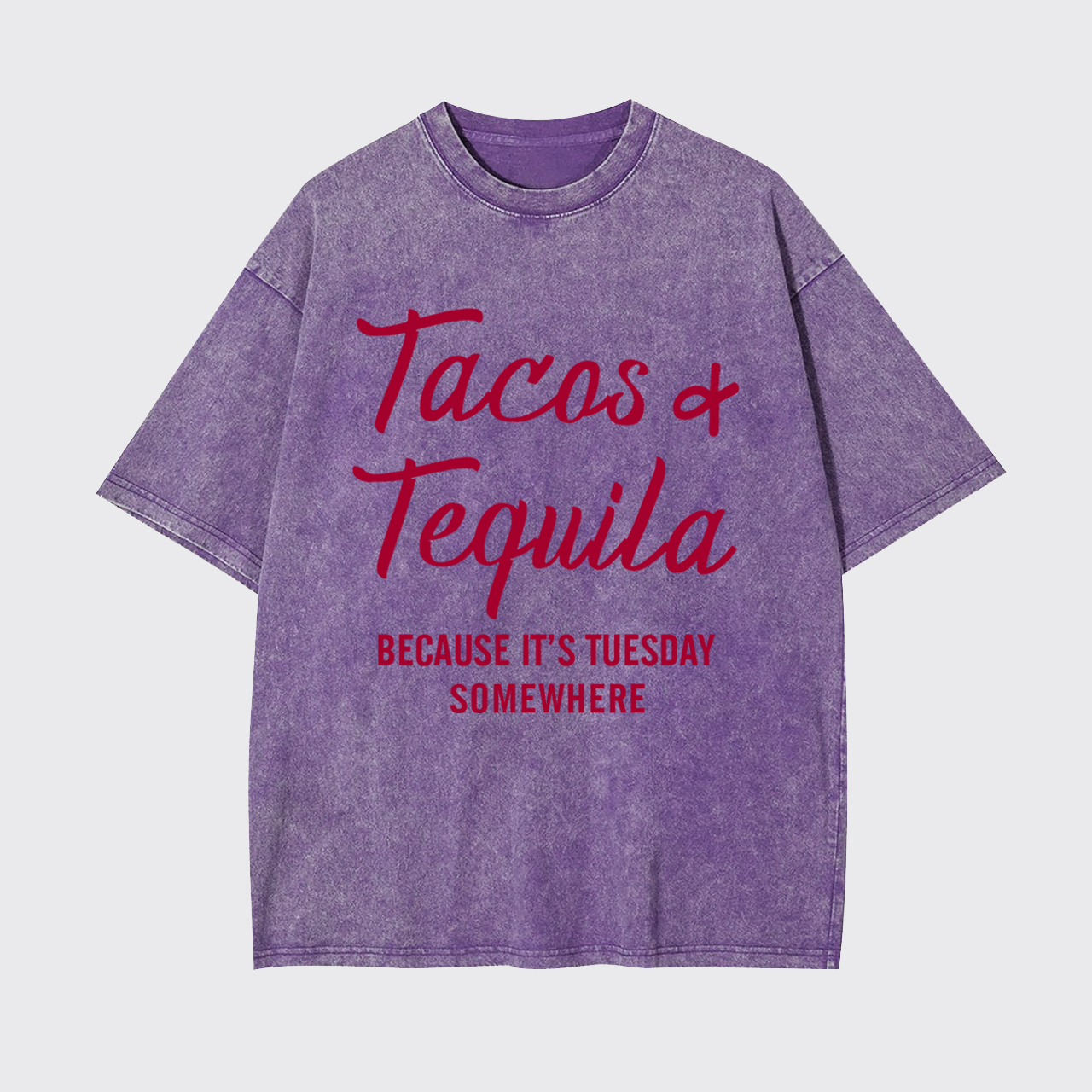 Tacos and Tequila Because It's Tuesday Somewhere Garment-dye Tees