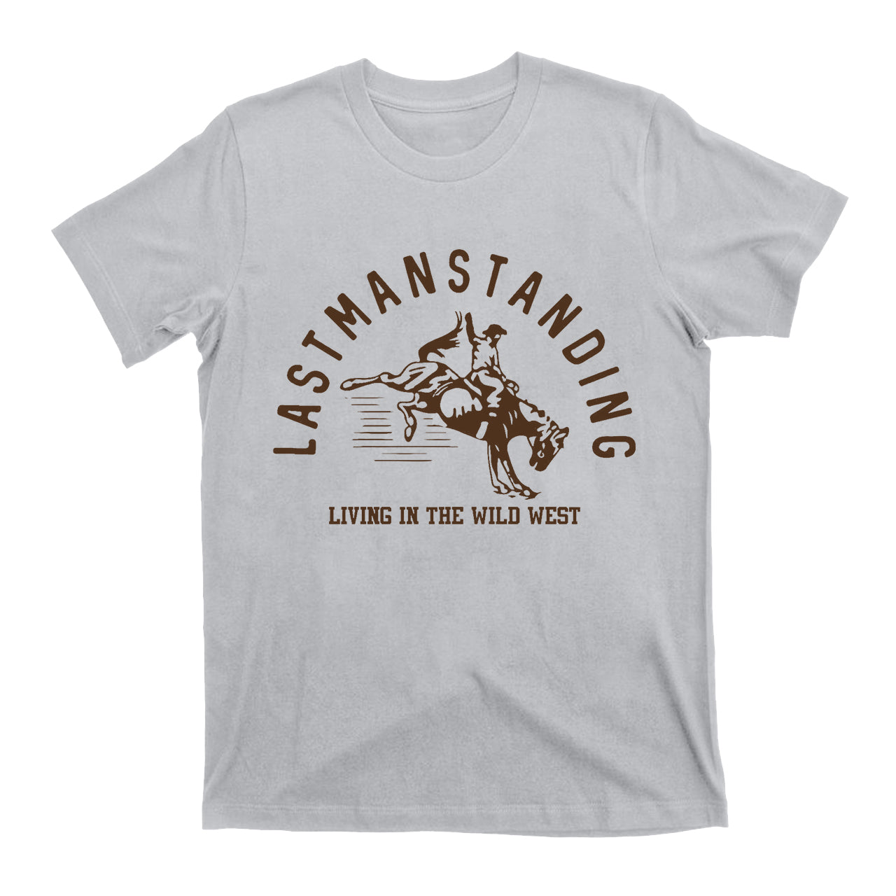 Last Man Standing Living In The Wild West Cowboy T-Shirt