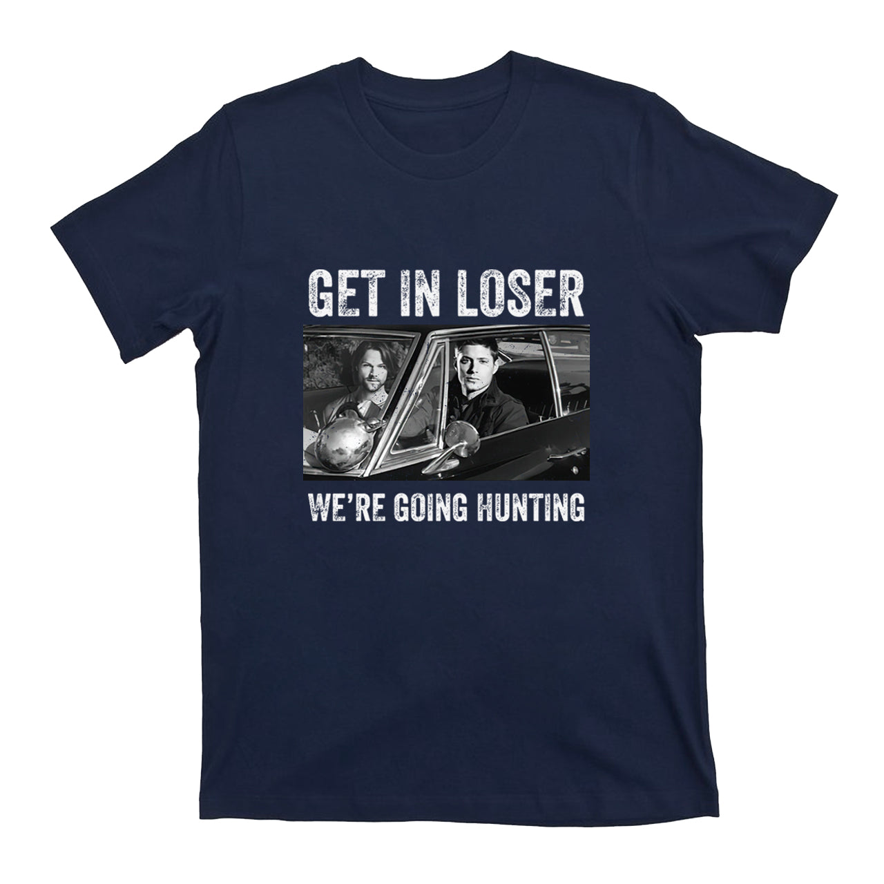 Get In Loser We’re Going Hunting T-shirt