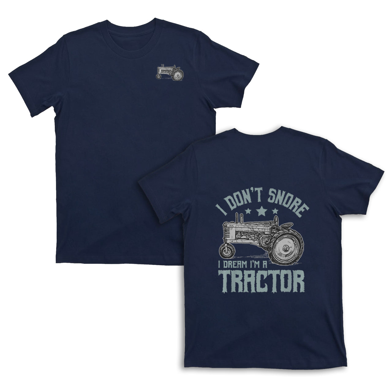 I Don't Snore I Dream I'm A Tractor T-shirt