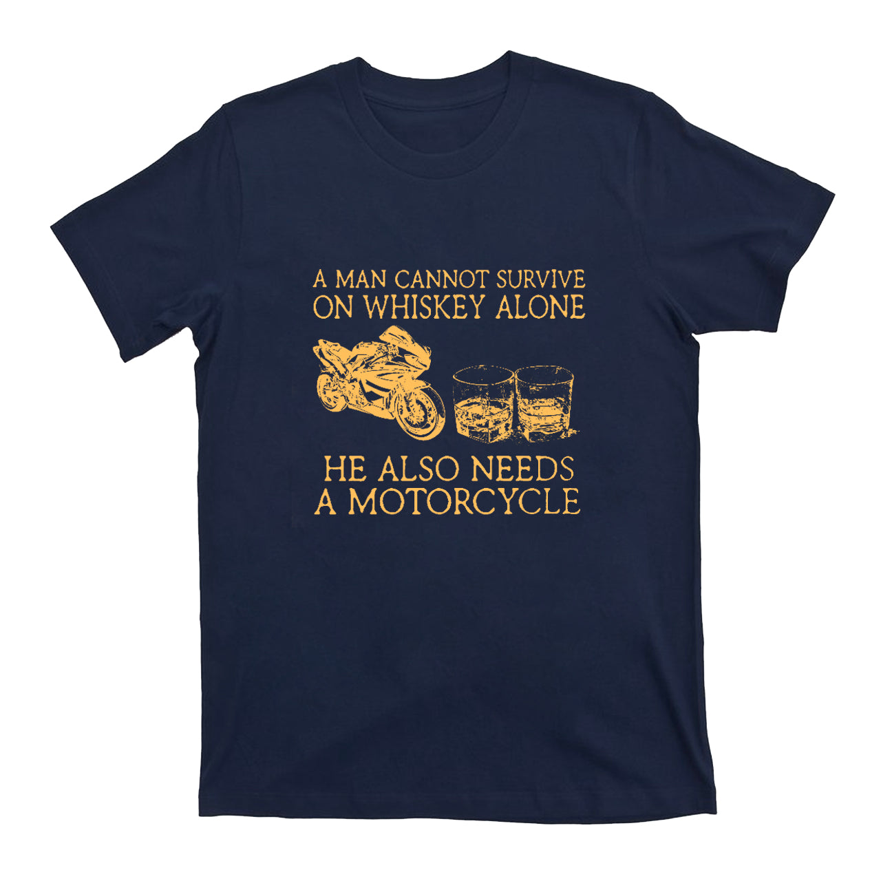 A Man Cannot Survive On Whiskey Alone He Also Needs A Motorcycle T-Shirts