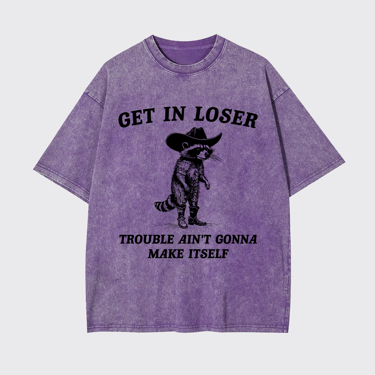 Get In Loser Trouble Ain't Gonna Make Itself Garment-dye Tees