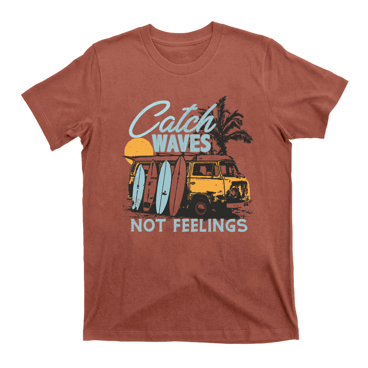 Catch Waves Not Feelings T-Shirts