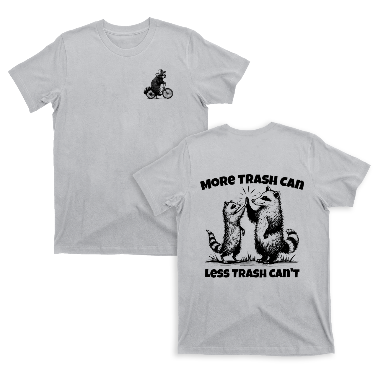 More Trash Can Less Trash Can't T-Shirts