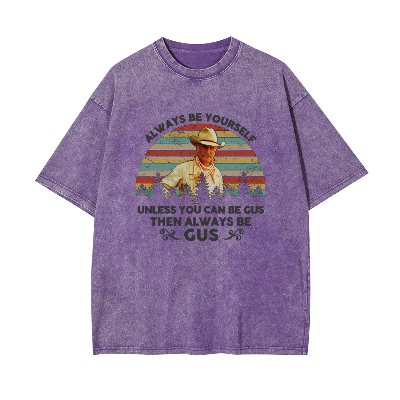 Gus McCrae Always Be Yourself Garment-dye Tees