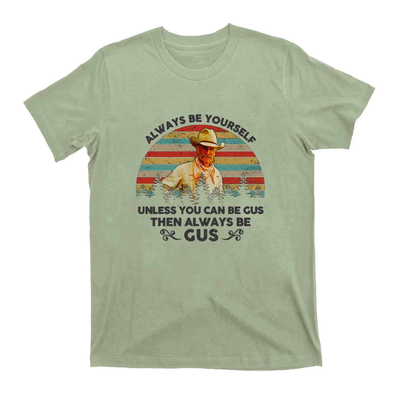 Gus McCrae Always Be Yourself T-Shirts