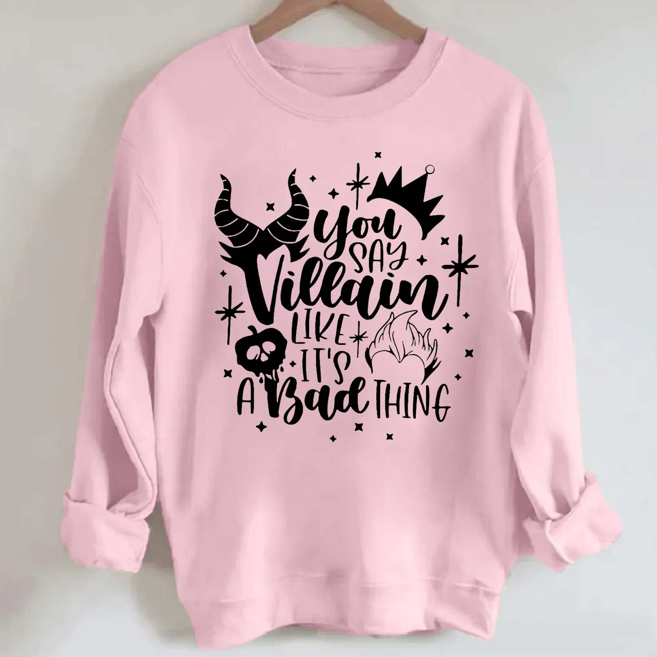 You Say Villain Like It’s A Bad Thing Halloween Sweatshirt