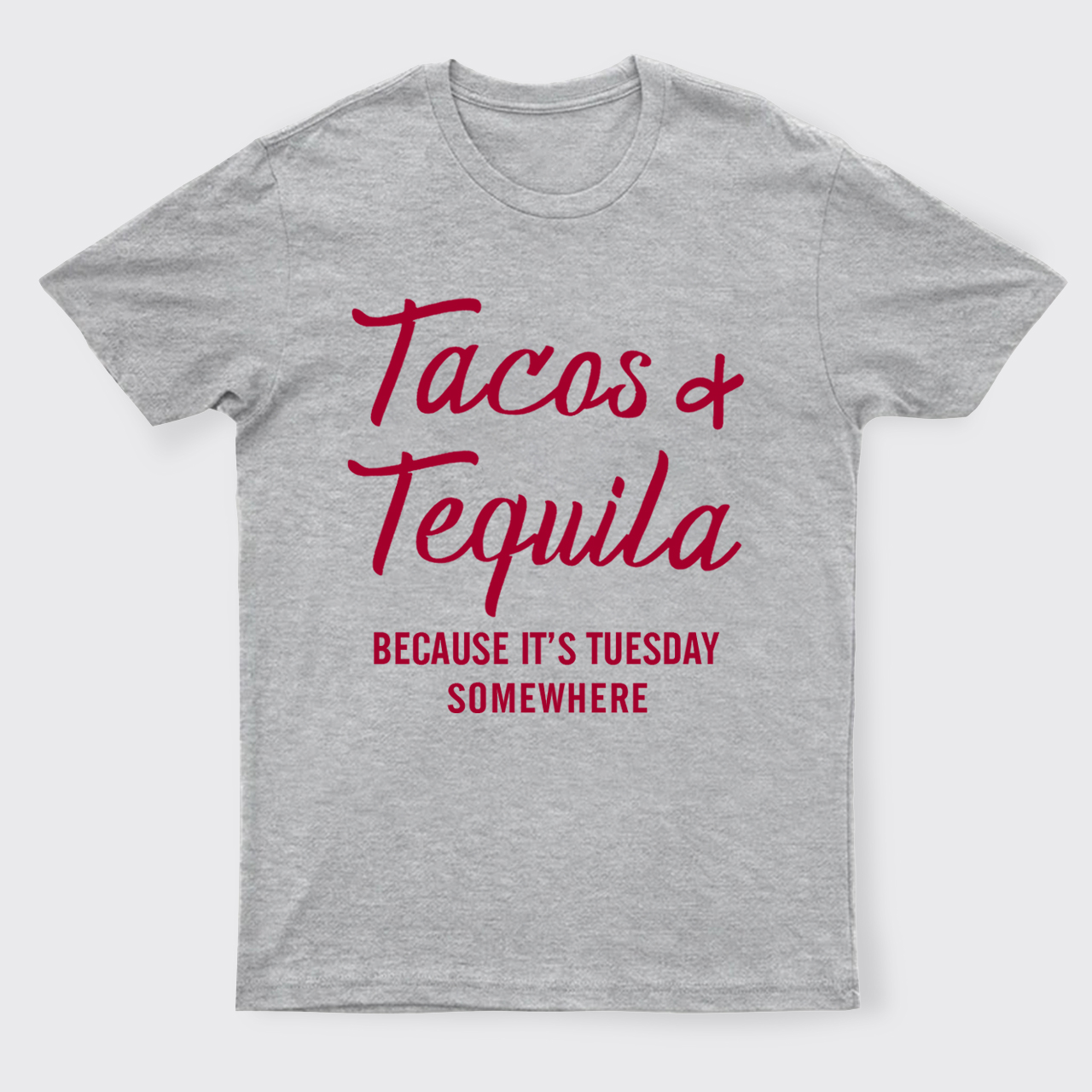 Tacos and Tequila Because It's Tuesday Somewhere T-Shirts