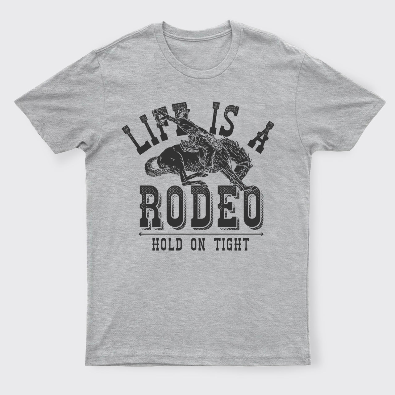 Life Is A Rodeo Hold On Tight T-Shirts