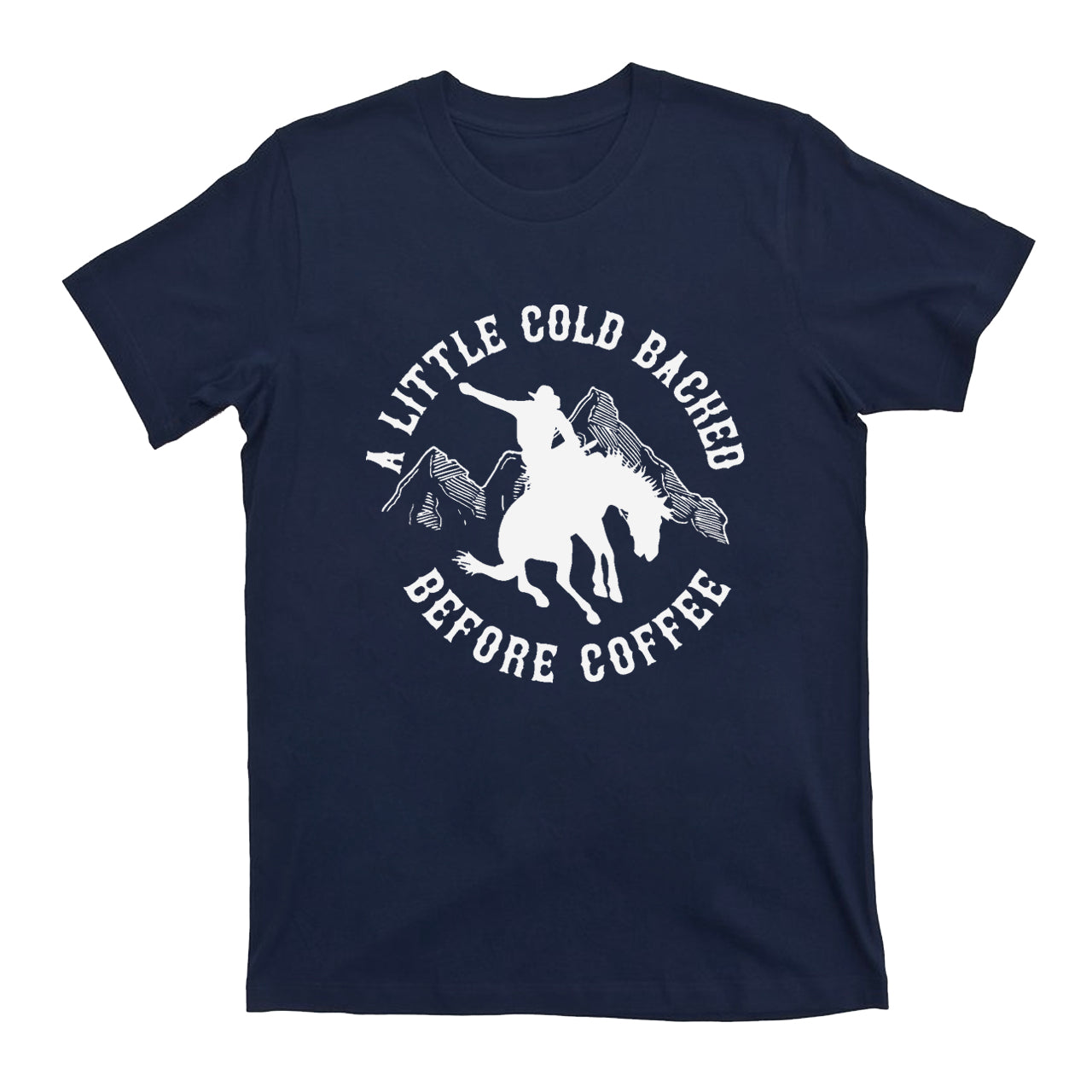 Cold Backed Before Coffee Cowboy T-Shirts