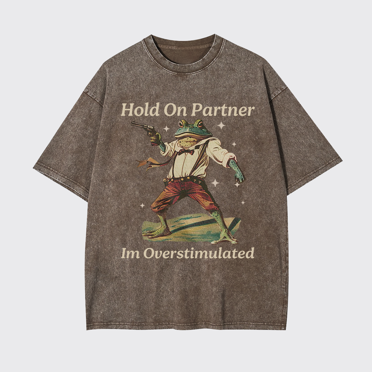 Hold On Partner Im Overstimulated Garment-dye Tees