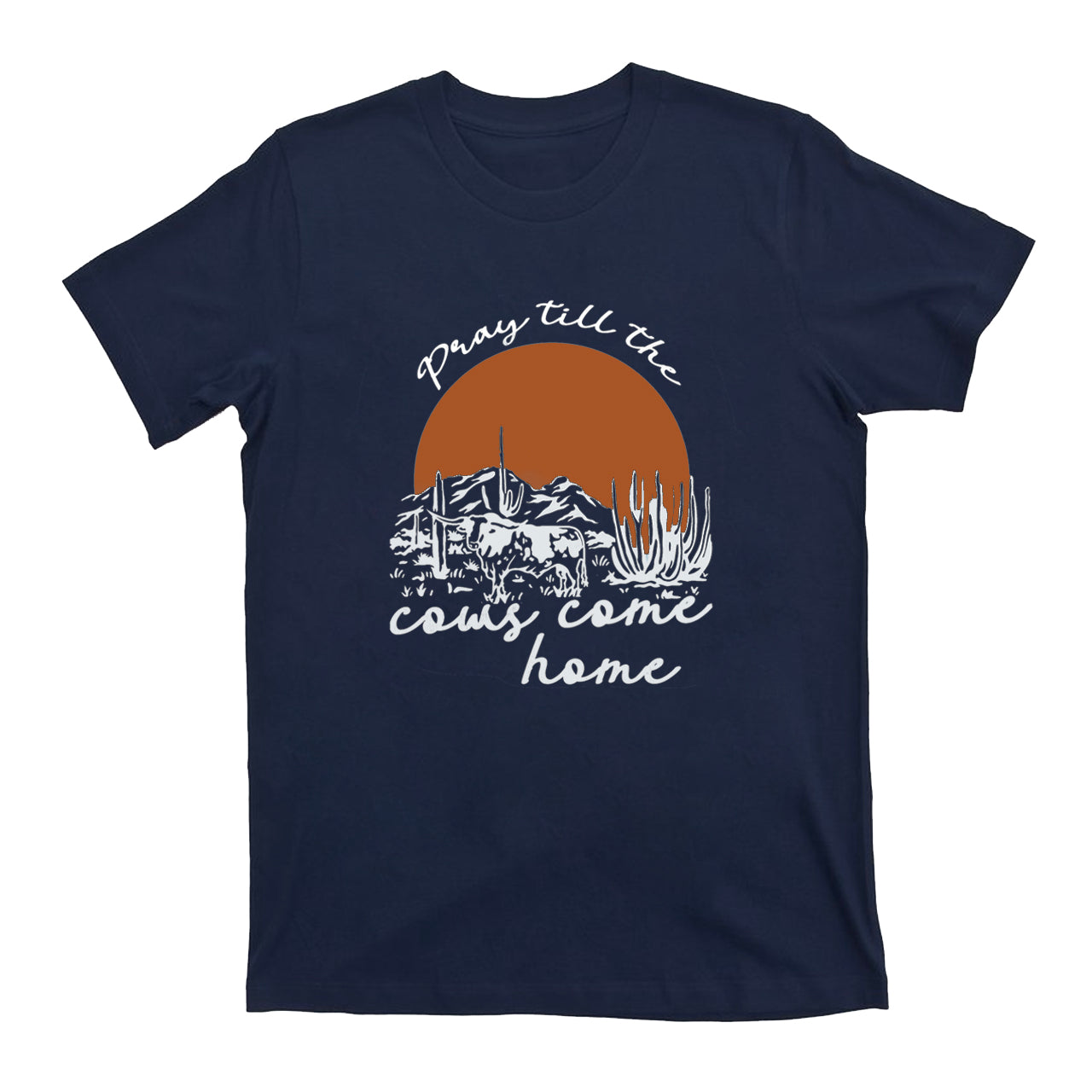 Pray Till The Cows Come Home T-Shirts