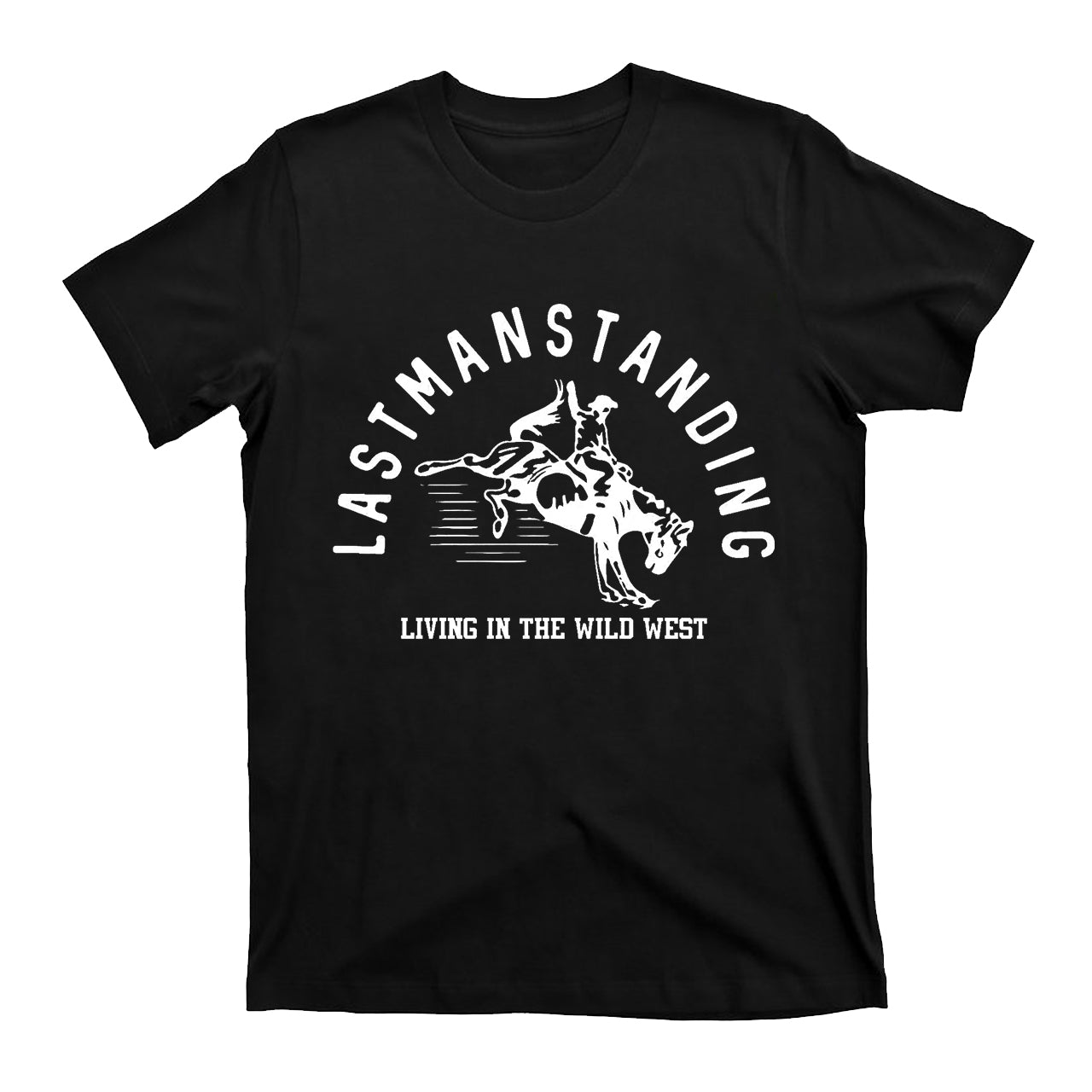 Last Man Standing Living In The Wild West Cowboy T-Shirt