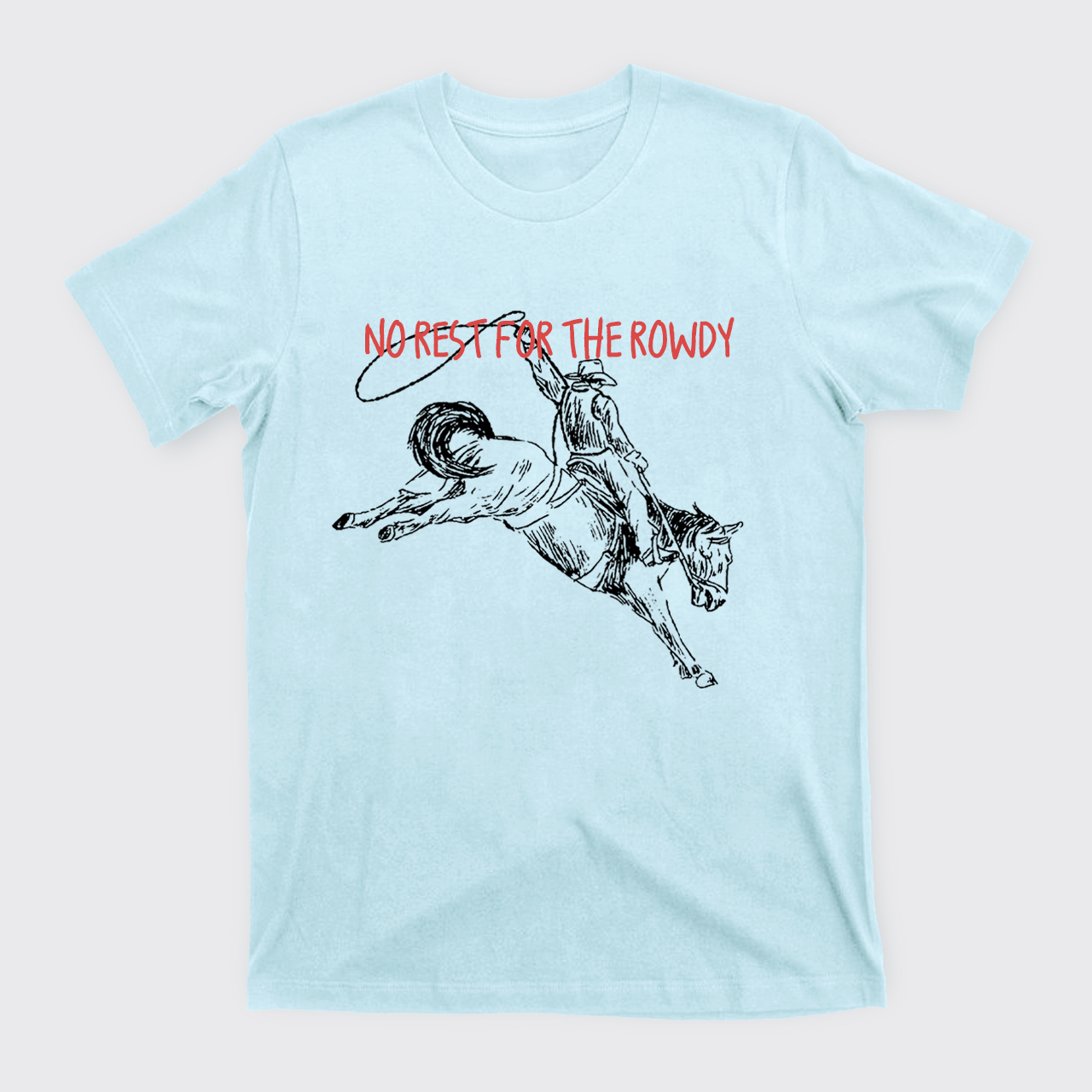 No Rest For The Rowdy T-Shirts