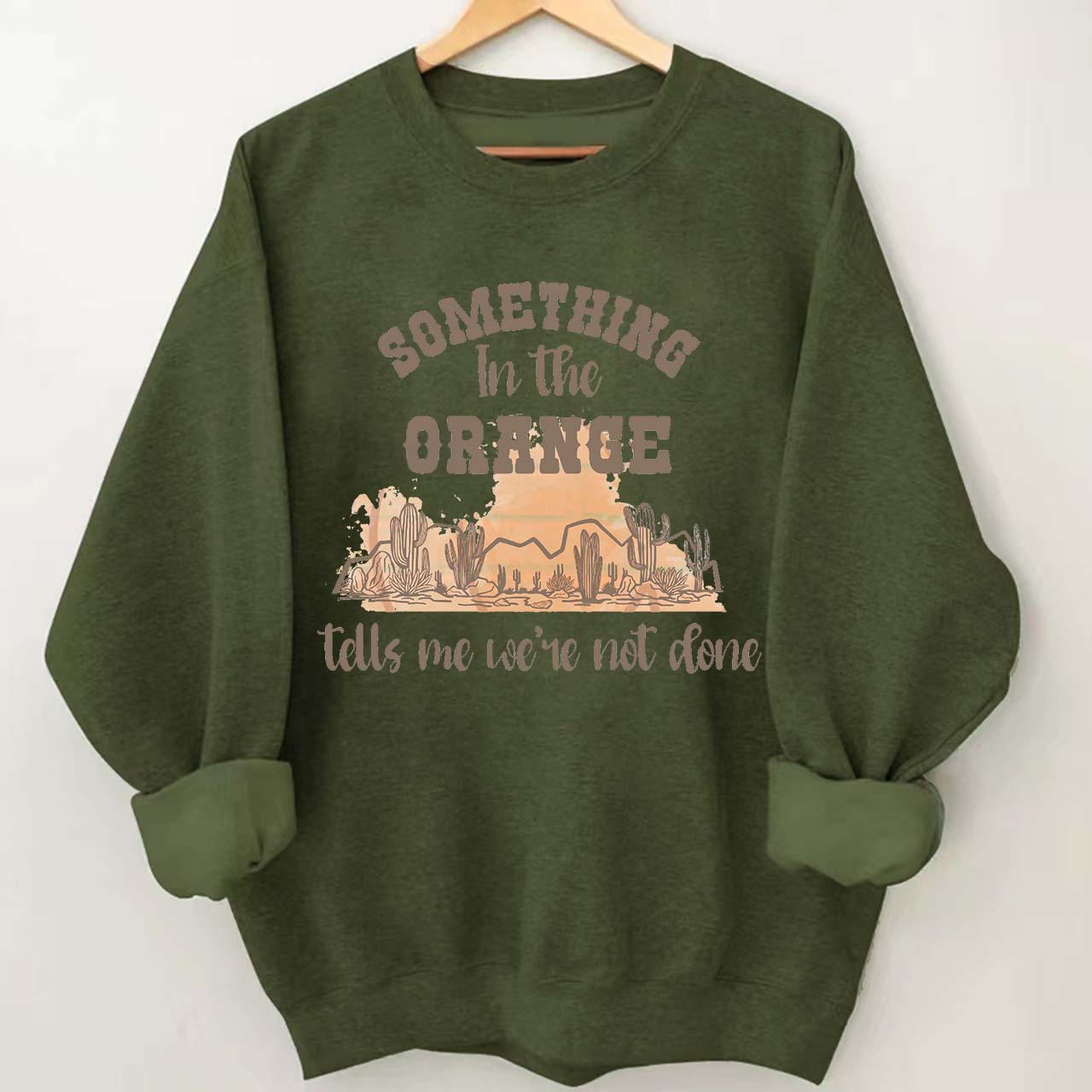 Desert Cactus Tells We're Not Done Sweatshirt