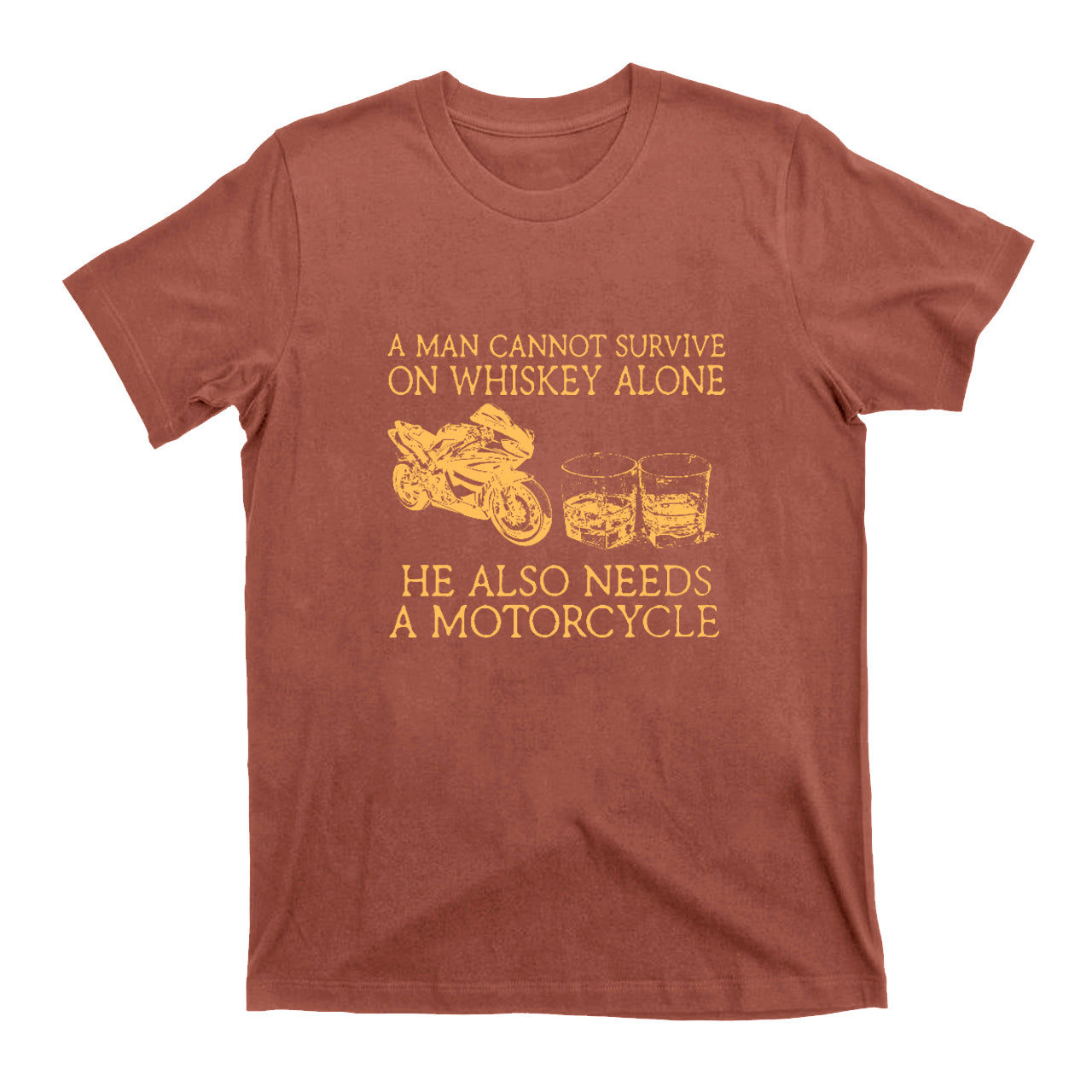 A Man Cannot Survive On Whiskey Alone He Also Needs A Motorcycle T-Shirts