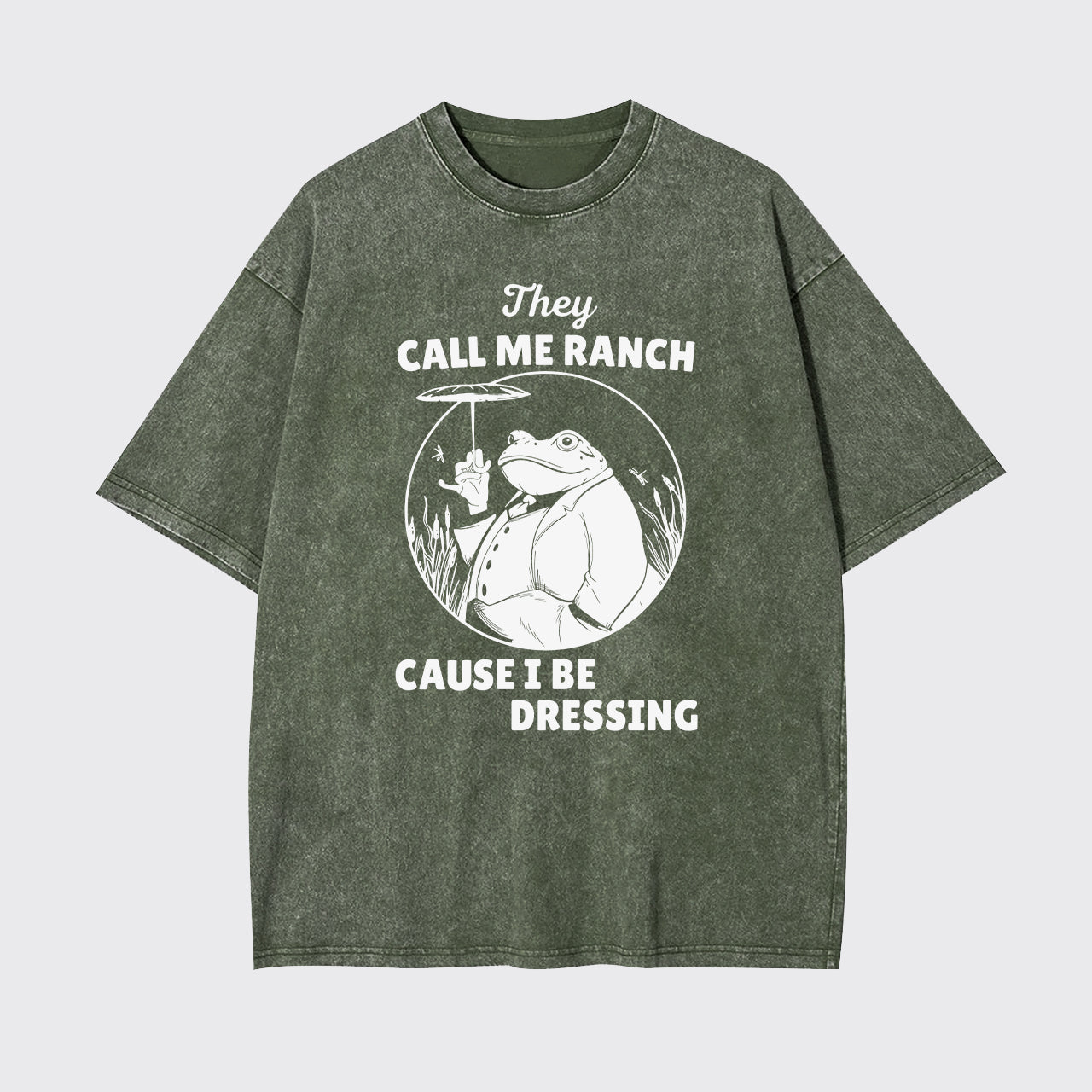 They Call Me Ranch, Cause I Be Dressing Garment-dye Tees