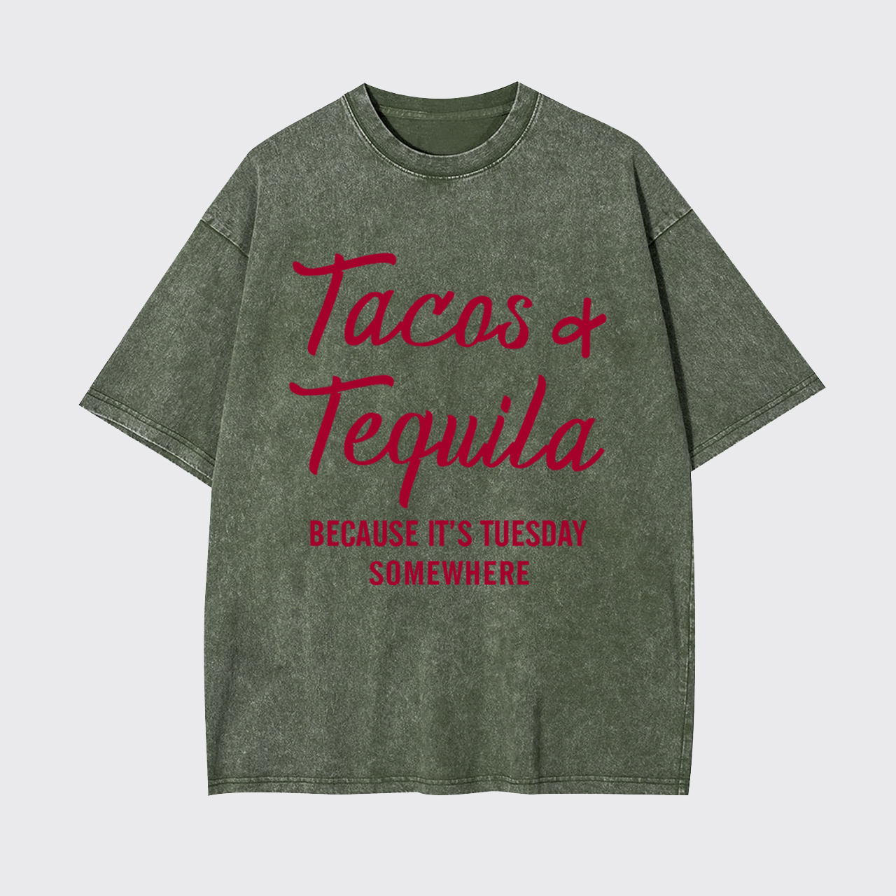 Tacos and Tequila Because It's Tuesday Somewhere Garment-dye Tees