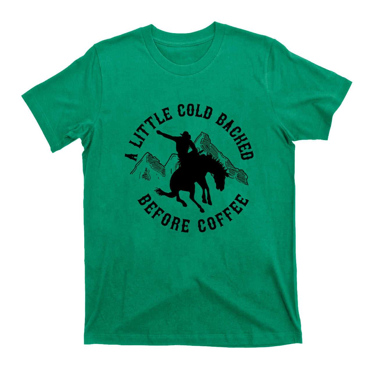 Cold Backed Before Coffee Cowboy T-Shirts