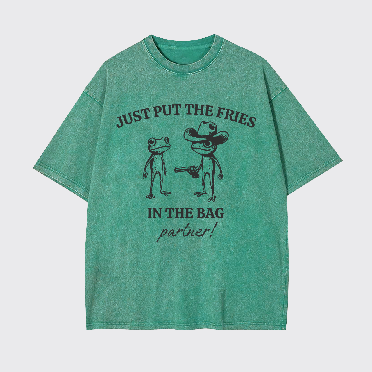 Just Put The Fries In The Bag Garment-dye Tees
