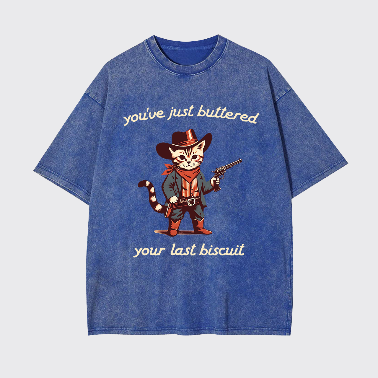 You've Just Buttered Your Last Biscuit Garment-dye Tees
