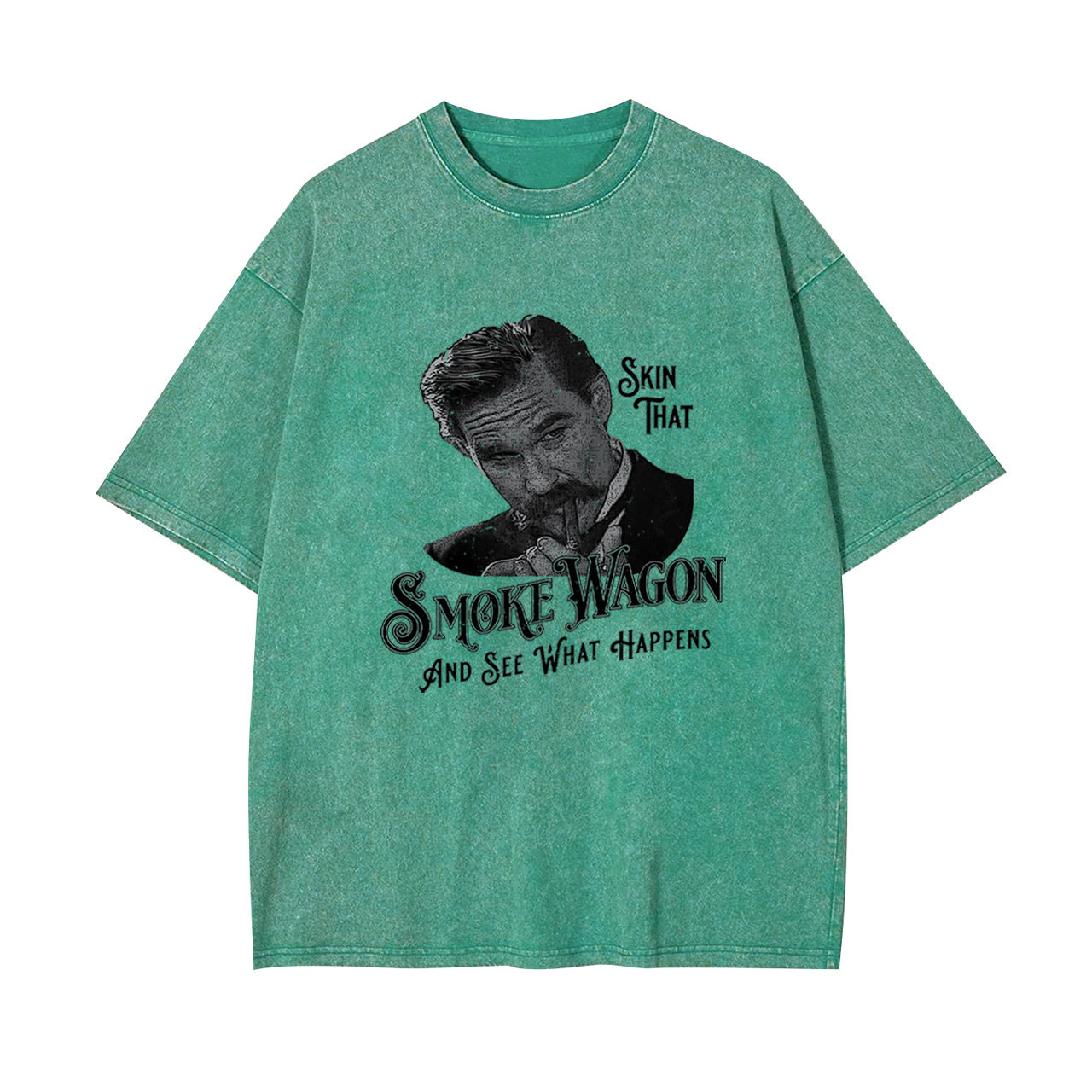 Skin That Smoke Wagon and See What Happens Garment-dye Tees
