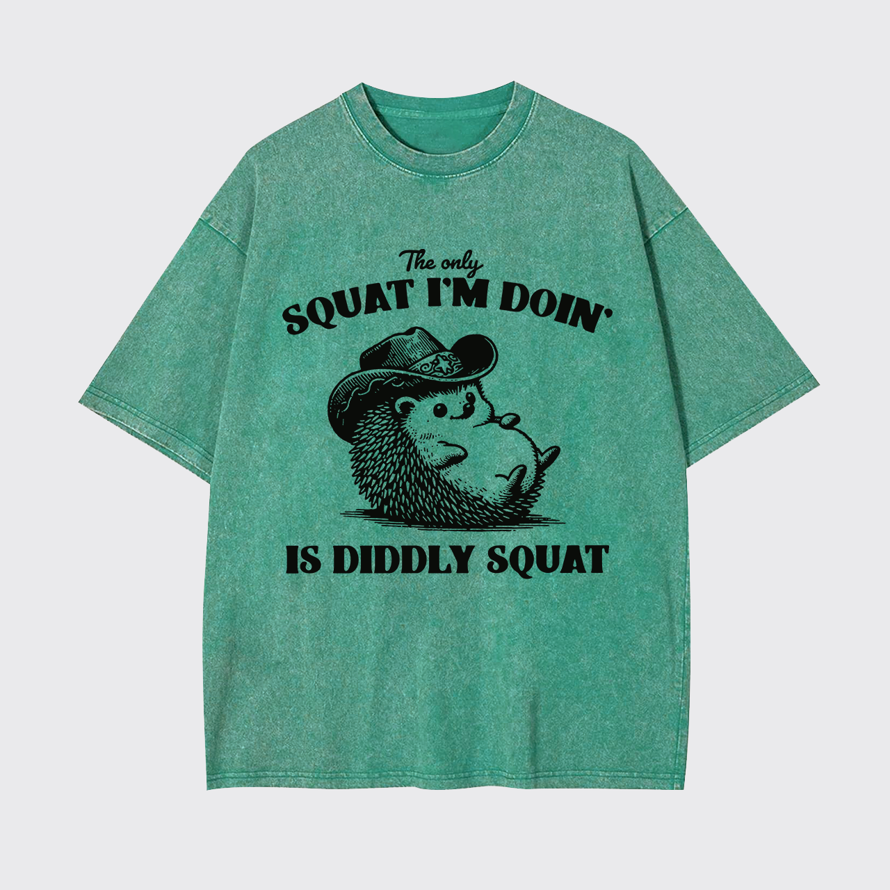 The Only Squat I'm Doing,Is Diddly Squat Garment-dye Tees