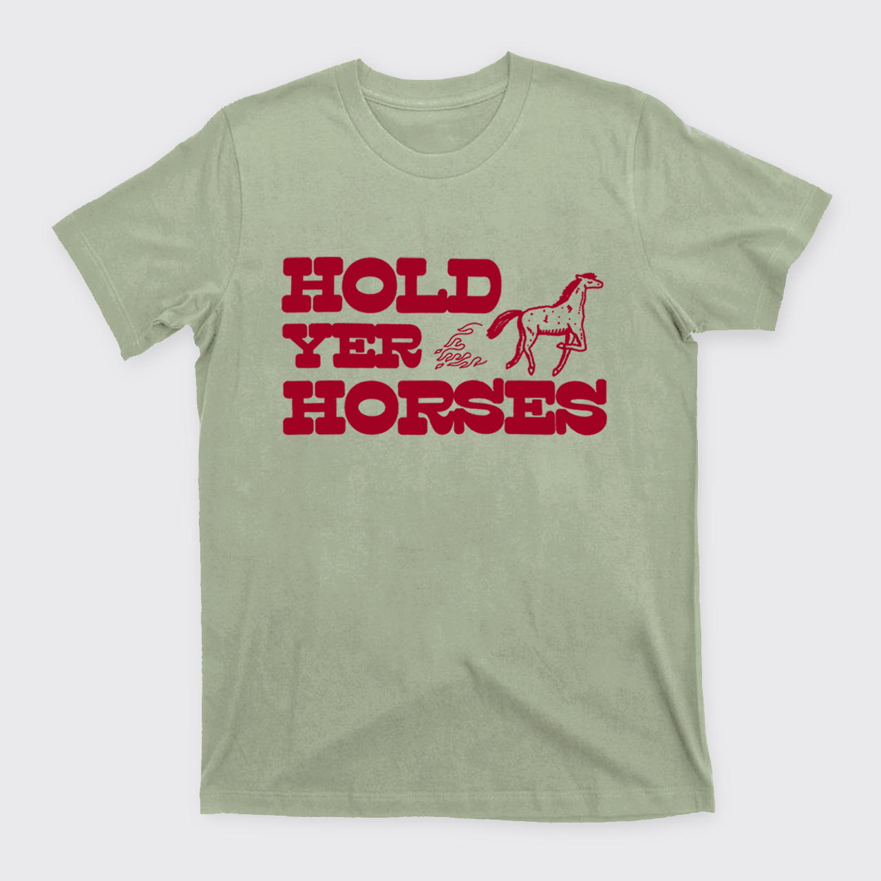 Hold Yer Horses T-Shirts